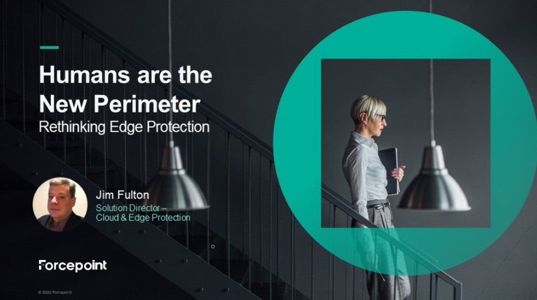 Humans are the New Perimeter webinar with Forcepoint's Jim Fulton