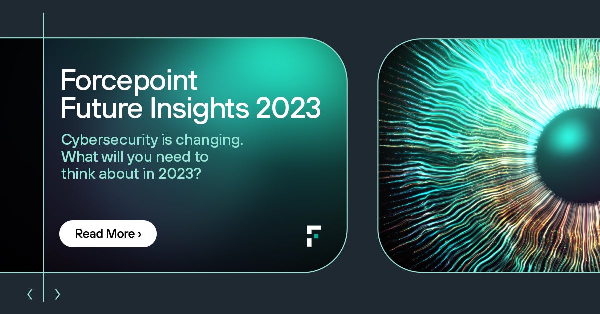 Forcepoint Future Insights 2023 series - What will you need to think about in 2023?