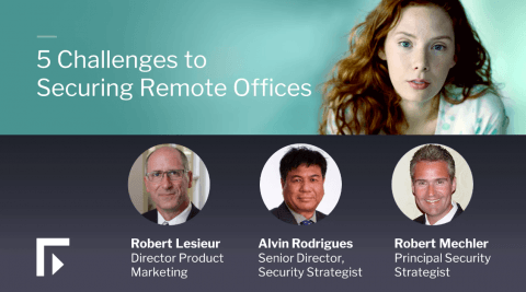 5 Challenges to Securing Remote Offices